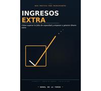 INGRESOS EXTRA: Como superar la falta de capacidad y empezar a generar dinero extra
