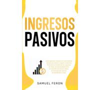 Ingresos Pasivos: Cómo generar riqueza sin intercambiar tiempo por dinero y lograr la libertad financiera a través de los negocios en línea, el ... Mercado de Valores y Bienes Raíces)