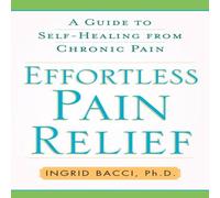 Ingrid Bacci Effortless Pain Relief: A Guide to Self-Healing from Chronic Pain Ingrid Bacci Multicolor
