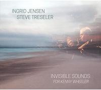 Ingrid Jensen & Steve Treseler - Invisible Sounds: For Kenny Wheeler