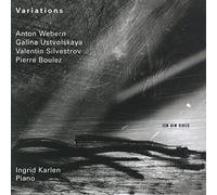 Ingrid Karlen - Variations: Anton Webern, Galina Ustvolskaya, Valentin Silvestrov, Pierre Boulez