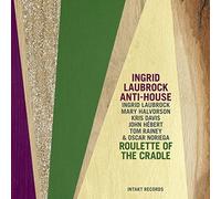 Ingrid Laubrock Anti-House - Roulette Of The Cradle by Ingrid Laubrock Anti-House