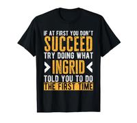 Ingrid Try Doing What Ingrid Told You Funny Ingrid Name Value Graphic T-Shirt