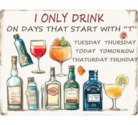 Ingzzaac Funny Metal Tin Sign I Only Drink On Days That Start Wlth T Tuesday Thursday Today Tomorrow Thaturday Thunday Vintage Aluminum Retro Wall Decor for Home Office Bar Cafe 8"x12"