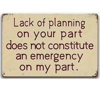 Ingzzaac Lack Of Planning On Your Part Does Not Constitute An Emergency My Tin Sign 8"x12"