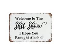 Ingzzaac Vintage Metal Sign Welcome to The Shit Show I Hope You Brought Alcohol Retro Tin Signs Metal Plate Street Signs Cafe Bar Pub Beer Club Wall Home Decor 8"x12"