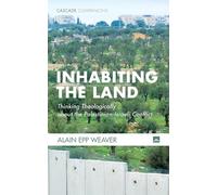Inhabiting the Land: Thinking Theologically about the Palestinian-Israeli Conflict: 39 (Cascade Companions)