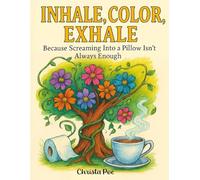 Inhale, Color, Exhale: Because Screaming Into a Pillow Isn't Always Enough