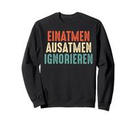 Inhale Exhale Ignore funny colorful saying Sweatshirt