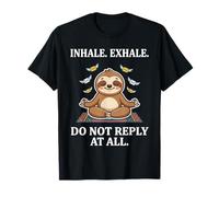Inhale Exhale Sloth Do Not Reply to Emails Work Office Humor T-Shirt