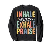 Inhale Grace Exhale Praise Sweatshirt