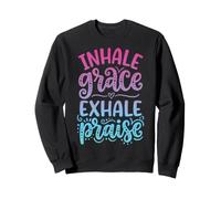 Inhale Grace Exhale Praise Sweatshirt