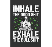 Inhale the Good Shit, Exhale the Bullshit: 6x9 Blank Lined Notebook/Journal (Paperback, Gray) - Buddha Holding Joint - Funny Weed Novelty Gift for Stoners & Canna nd Marijuana Lovers