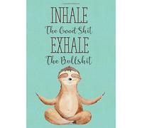 Inhale The Good Shit Exhale The Bullshit: Funny Swear Word Cursing Sloth Dot Grid Journal Notebook, Blank Notebook, Dotted Notebook, Sketch Book, Funny Sweary Words Gift For Sloth Lovers