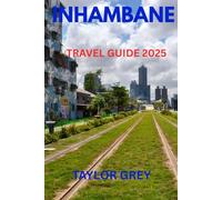 Inhambane travel guide 2025: Discover Inhambane: Mozambique’s Hidden Gem of Culture, Coastline, and Soul