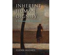 Inherent Human Dignity : A Philosophical Meditation