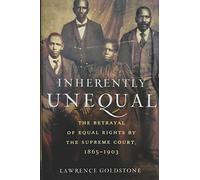 Inherently Unequal: The Betrayal of Equal Rights by the Supreme Court, 1865-1903