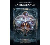 Inheritance: A Body Horror Medical Thriller of Genetic Mutations, the Ultimate Human Evolution, and the Terrifying Legacy Born in the Alaskan Cold: 2 (The Flesh Protocol)