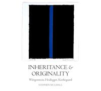 Inheritance and Originality: Wittgenstein, Heidegger, Kierkegaard