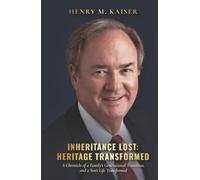 Inheritance Lost: Heritage Transformed: A Chronicle of a Family's Generational Transition, and a Son's Life Transformed