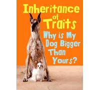 Inheritance of Traits: Why Is My Dog Bigger Than Your Dog? (Show Me Science)