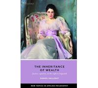 Inheritance of Wealth: Justice, Equality, and the Right to Bequeath (New Topics in Applied Philosophy)