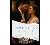 Inherited Deceit: A Mystery Wrapped in Buried Truths and Broken Promises