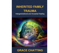 Inherited Family Trauma: Intergenerational and Ancestral Healing