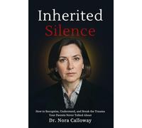 Inherited Silence: How to Recognize, Understand, and Break the Trauma Your Parents Never Talked About