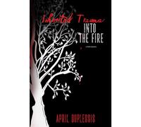 Inherited Trauma: Into The Fire: A Book of Poetry