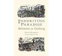 Inheriting Paradise: Meditations on Gardening
