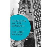 Inheriting Walter Benjamin (Walter Benjamin Studies)