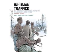 Inhuman Traffick: The International Struggle against the Transatlantic Slave Trade, A Graphic History (Graphic History Series)