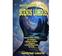 Iniciación a los Sueños Lúcidos: Técnicas Fáciles y Directas para Despertar Dentro de tus Sueños y Recuperar la Tercera Parte Perdida de tu Vida (El Tesoro del Mago)