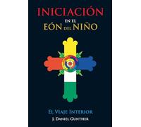 INICIACIÓN En el Eón del Niño: El Viaje Interior