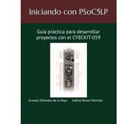 Iniciando con PSoC®5LP: Guía práctica para desarrollar proyectos con el CY8CKIT-059