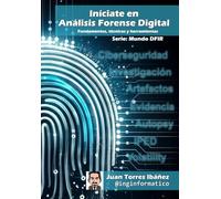 Iníciate en Análisis Forense Digital: Fundamentos, técnicas y herramientas (Mundo DFIR)