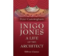 Inigo Jones. A Life of the Architect