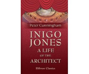 Inigo Jones. A Life of the Architect