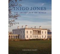 Inigo Jones: The Architect of Kings (Paul Mellon Centre for Studies in British Art)