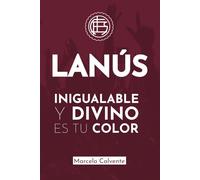 Inigualable y Divino es Tu Color: La incomparable historia del Club Atlético Lanús