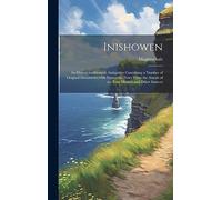 Inishowen: Its History, traditions,& Antiquities Containing a Number of Original Documents, with Numerous Notes From the Annals of the Four Masters, and Other Sources