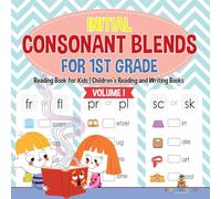 Initial Consonant Blends for 1st Grade Volume I - Reading Book for Kids Children's Reading and Writing Books