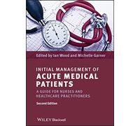 Initial Management of Acute Medical Patients: A Guide for Nurses and Healthcare Practitioners