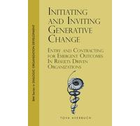 Initiating and Inviting Generative Change: Entry and Contracting for Emergent Outcomes In Results Driven Organizations