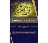 Initiating Governance: Realizing Project and Program Performance: Volume 2 (Managing Change Companion Series)