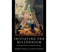 Initiating the Millennium: The Avignon Society and Illuminism in Europe (Oxford Studies in Western Esotericism)