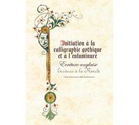 Initiation à la calligraphie gothique, anglaise, ronde