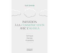 Initiation à la communication avec l'au-delà: Techniques, exercices, visualisations