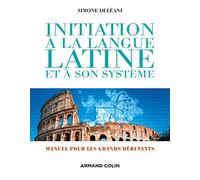 Initiation à la langue latine et à son système - 4e éd. - Manuel pour les grands débutants: Manuel pour les grands débutants